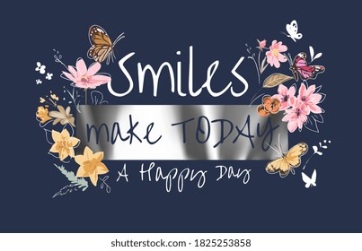 smile slogan with colorful flowers and butterflies illustration on foil print background