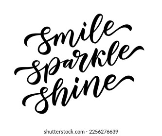 SMILE SPARKLE SHINE. Black words on white background. Motivation Quote. Calligraphy text smile, sparkle, shine. Vector illustration. Inspirational design for print on tee, card, banner, poster, hoody.