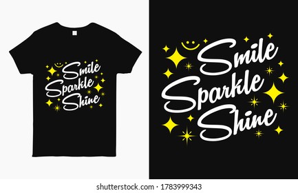 smile sparkle shine. Inspirational quote typography design for t shirt, mug, bag, sticker print.