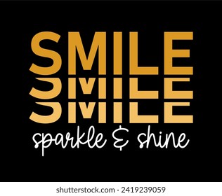 Smile Sparkle and Shine Slogan Typography for Print T Shirt Design Graphic Vector, Inspirational and Motivational Quote, Positive quotes, Kindness Quotes	