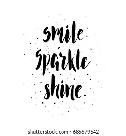 Smile Sparkle Shine.Inspirational quote.Hand drawn illustration with hand lettering. 