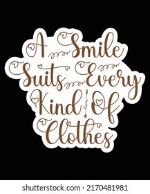 a smile suits every kind of clothes Print-ready inspirational and motivational posters, t-shirts, notebook cover design bags, cups, cards, flyers, stickers, and badges