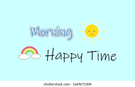 Smile sun and cute rainbow with clouds on blue sky background.Morning ,happy time text.Inspiration word.Positive thinking.Design for print or screen logo ,t shirt ,sticker ,card.Vector.Illustration.