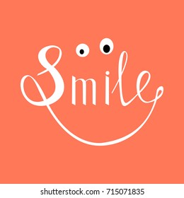 Smile text. Inspirational quote about happy. Modern calligraphy phrase with hand drawn smile. Lettering in boho style for print and posters. Smiling face. Smiling character
