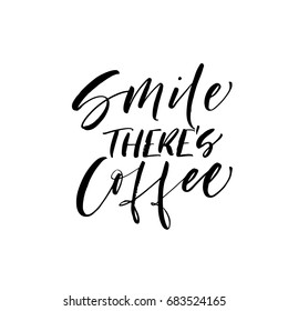 Smile there's coffee phrase. Ink illustration. Modern brush calligraphy. Isolated on white background.