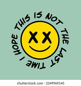 smile this is not the last slogan design t shirt