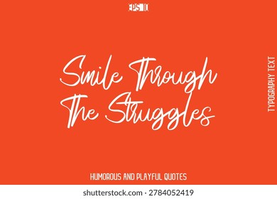Smile Through The Struggles    -Witty Typography Vector – Funny Quote and Playful Handwritten Cursive Lettering