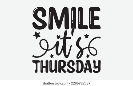 Smile It's Thursday - Dentist T-shirt Design, Conceptual handwritten phrase craft SVG hand-lettered, Handmade calligraphy vector illustration, template, greeting cards, mugs, brochures, posters, label svg
