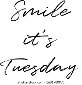 Smile it's Tuesday Creative Cursive Grungy Typographic Text on White Background