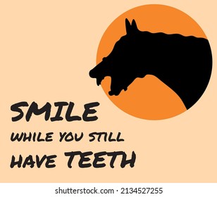 Smile while you have teeth quote, vector horse silhouette illustration