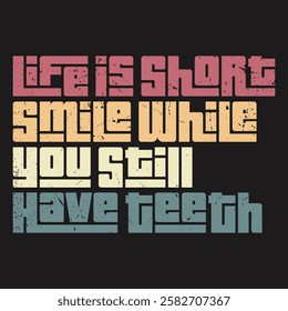 "Smile While You Still Have Teeth" is a playful reminder to embrace joy and laughter while you can. Life’s too short to take too seriously—smile often, laugh freely, and appreciate every moment!