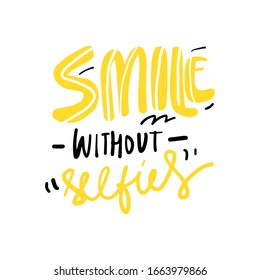 Smile Without Selfies. Yellow Colours. Inspirational Quotes For Your Design. Hand Lettering Illustration