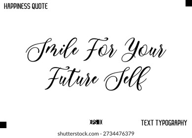 Smile For Your Future Self  -Happiness Message Handwritten Lettering Cursive Typography Quote Vector Design