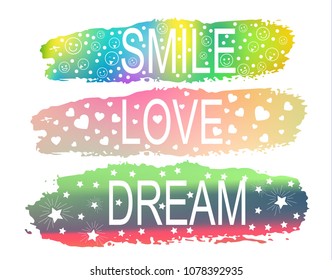 SMILE\LOVE\DREAM on the background of a brush stroke of different colors. For the design of T-shirts, postcards, different prints