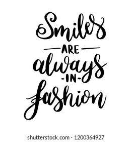 Smiles are always in fashion. Card Poster Typography designs. Hand drawn lettering phrases. Modern motivating calligraphy decor. Scrapbooking or journaling cards with quotes.