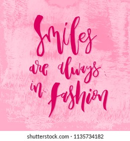 Smiles are Always in Fashion. Funny handwritten lettering quote about girls beauty for apparel, posters, t-shirt, prints, cards, banners. Vector typographic element for your design