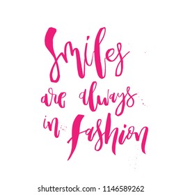 Smiles are Always in Fashion. Funny handwritten lettering quote about girls beauty for apparel, posters, t-shirt, prints, cards, banners. Vector typographic element for your design