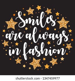 Smiles are always in fashion. Hand drawn motivation, inspiration phrase. Isolated print. 