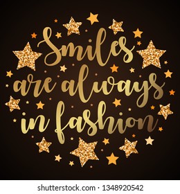 Smiles are always in fashion. Hand drawn motivation, inspiration phrase. Isolated print. 