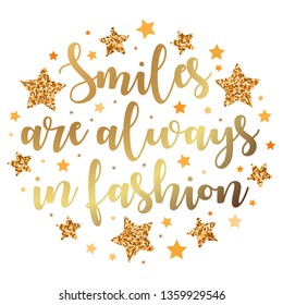 Smiles are always in fashion. Hand drawn motivation, inspiration phrase. Isolated print. 