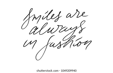 Smiles are always in fashion. Fashion quote. Hand lettering for your design: t-shirt, bags, posters