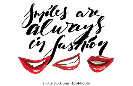 Smiles are always in fashion. Fashion quote. Hand lettering for your design: t-shirt, bags, posters