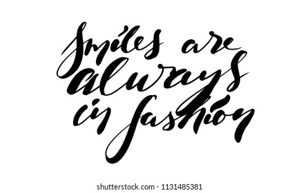 Smiles are always in fashion. Fashion quote. Hand lettering for your design: t-shirt, bags, posters
