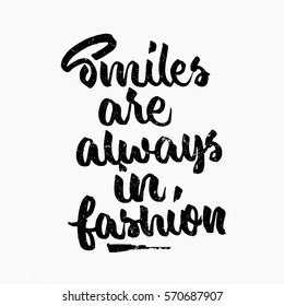 Smiles are always in fashion quote. Ink hand lettering. Modern brush calligraphy. Handwritten phrase. Inspiration graphic design typography element. Cute simple vector sign.