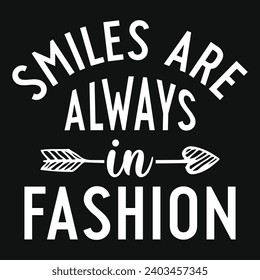 Smiles are always in fashion typography tshirt design 