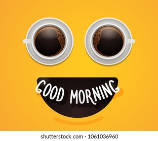 Smiley emoticon face with eyes made of coffee or hot chocolate cups. Energy happy Breakfast background poster design. Good morning text