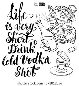 smiling cat in a hat and sweater holding a bottle in his hand, a glass of vodka with pickled cucumber, brush written quote. It can be used for coloring books, greeting cards, posters or t-shirts.