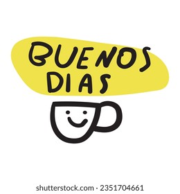 Smiling coffee cup. Buenos dias. Spanish language. Good morning. Vector design on white background.