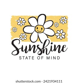 Smiling flower with cute daisy cartoon and "sunshine state of mind" hand written font on yellow background vector illustration.T shirt graphics for kids.Positive vibes smile flower.Feeling good vector