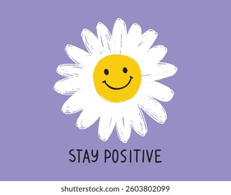 Smiling flower and stay positive text cute daisy cartoon character. hand drawn doodle happy flower stay positive motivation. Vector illustration