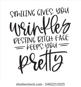 smiling gives you wrinkles resting bitch face keeps you pretty background inspirational positive quotes, motivational, typography, lettering design