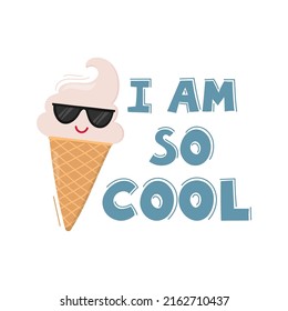 Smiling ice cream in waffle cone with sunglasses. I Am So Cool. Can be used for poster, print, cards and clothes decoration. Isolated vector illustration