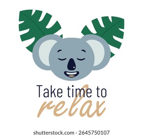 Smiling Koala Resting under tropical Leaves with inscription Take time to relax. Calming inspiring image with Australian animal for prints, cards, yoga posters. Head gray Bear. Vector illustration