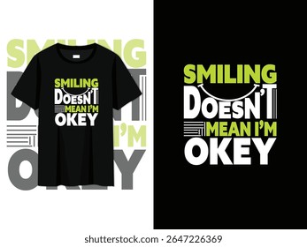 smiling doesn’t mean i’m okay” typography t-shirt design. emotional, motivational quote tee perfect for raising awareness, mental health, and stylish casual wear. unique vector print design.
