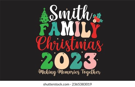 Smith Family Christmas 2023  Making Memories Together Retro T-Shirt Design