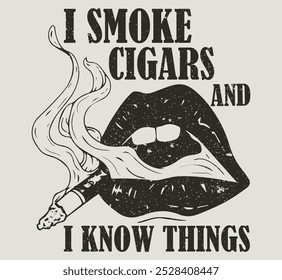 I smoke cigars and i know things,  Vector hand drawn illustration of pretty girl lips with cigarette in sunglasses . Template for card, poster, banner, print for t-shirt, pin, badge, patch.