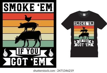 Smoke 'em If You Got 'em  t-shirt design. Funny BBQ T shirt Design .and  bags, posters, cards, vector illustration. BBQ party t-shirt.