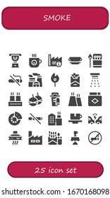 Smoke Icon Set. 25 Filled Smoke Icons. Included Cup, Coffee Cup, Factory, Matches, No Smoking, Nuclear Plant, Match, Cigarette, Smoke Detector, Bomb, Break, No Icons