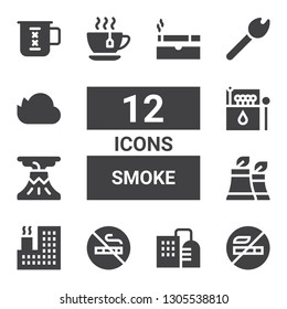 smoke icon set. Collection of 12 filled smoke icons included No smoking, Factory, Volcano, Matches, Tea cup, Match, Firedrive, Cup, Cigarette