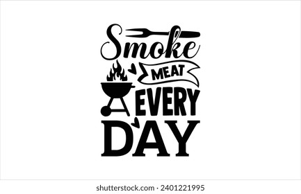 Smoke meat every day - illustration for prints on t-shirt and bags, posters, Mugs, Notebooks, Floor Pillows