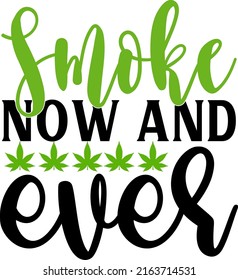
Smoke now and ever - Weed SVG graphic design