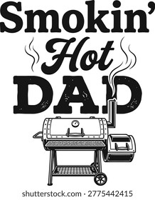 Smokin Hot Dad BBQ Typography T-Shirt Design with Grill Illustration Fathers Day Concept