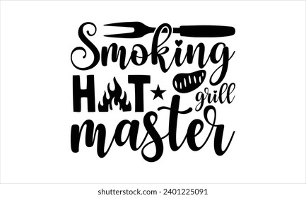 Smokin hot grill master - illustration for prints on t-shirt and bags, posters, Mugs, Notebooks, Floor Pillows 