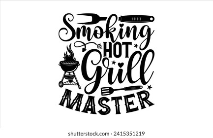 Smoking hot grill master - Barbecue T-Shirt Design, Vector illustration with hand drawn lettering, Silhouette Cameo, Cricut, Modern calligraphy, Mugs, Notebooks, white background. svg