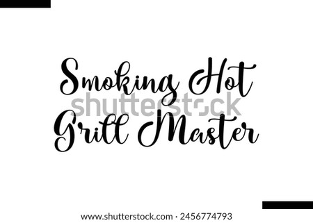 Smoking hot grill master typography food saying text