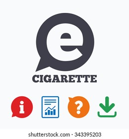 Smoking sign icon. E-Cigarette symbol. Electronic cigarette. Information think bubble, question mark, download and report.